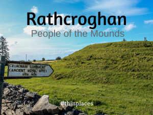 Thin Places Podcast - Rathcroghan - County Roscommon Ireland